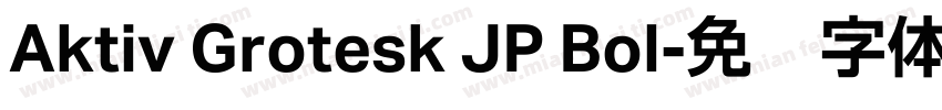 Aktiv Grotesk JP Bol字体转换